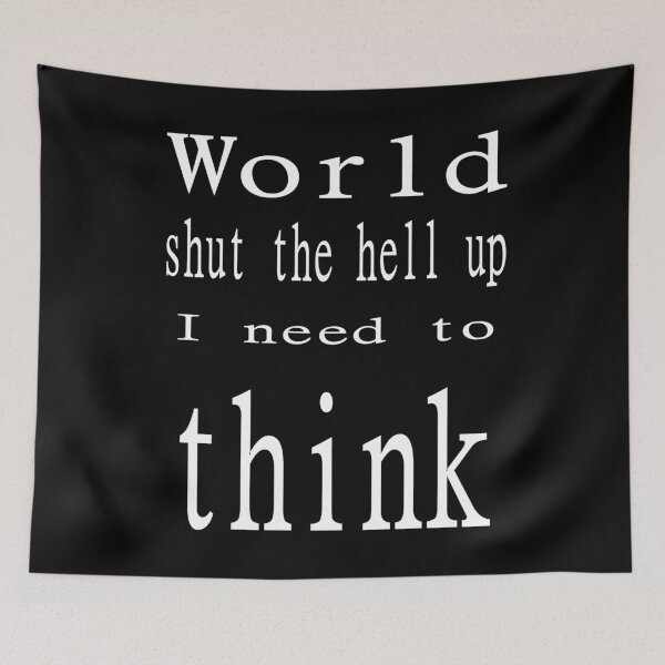 Item preview, Shut up I need to think (w) designed and sold by CottagePop.
