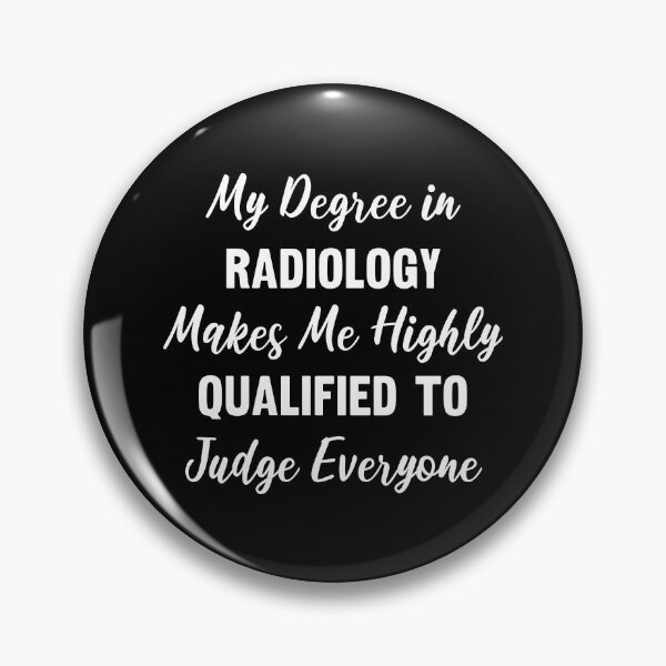 Item preview, My Degree in Radiology Makes Me Highly Qualified to Judge Everyone designed and sold by manishfzr1995.