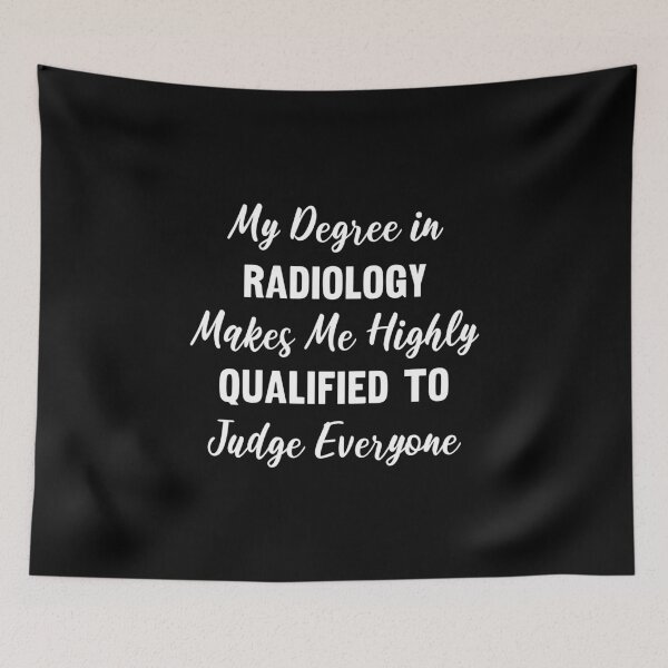 Item preview, My Degree in Radiology Makes Me Highly Qualified to Judge Everyone designed and sold by manishfzr1995.