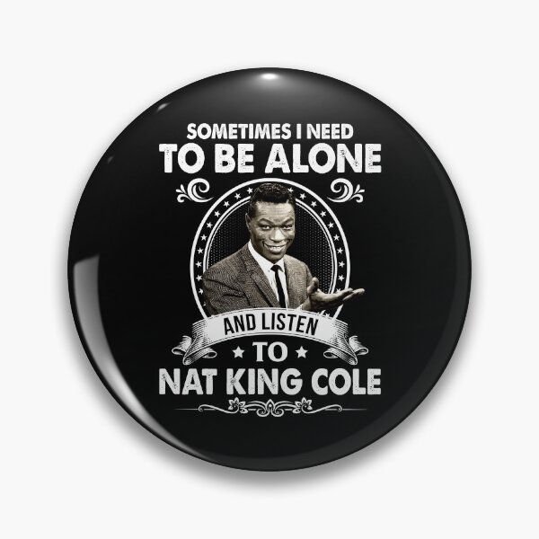 Item preview, Sometime I Need To Be Alone and Listen To Nat King Cole Classic designed and sold by naudzwijsen.
