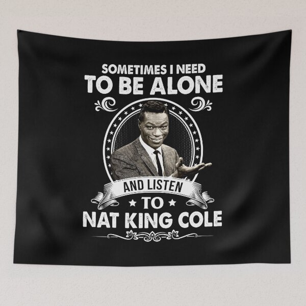 Item preview, Sometime I Need To Be Alone and Listen To Nat King Cole Classic designed and sold by naudzwijsen.
