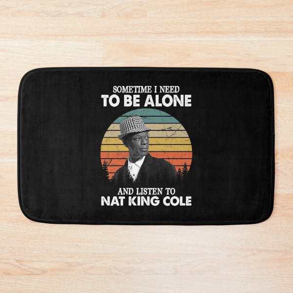 Item preview, Sometime I Need To Be Alone and Listen To Nat King Cole Classic designed and sold by naudzwijsen.