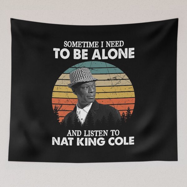 Item preview, Sometime I Need To Be Alone and Listen To Nat King Cole Classic designed and sold by naudzwijsen.