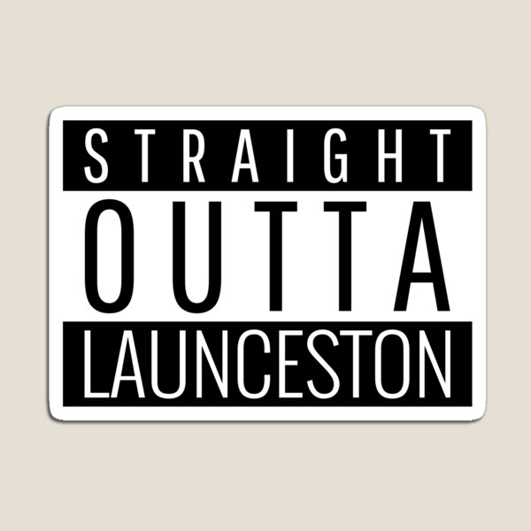 Straight Outta Launceston Tasmania  Magnet