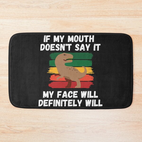 Item preview, If my Mouth doesnt say it my face definitely will (T-rex) designed and sold by UnboundFull.