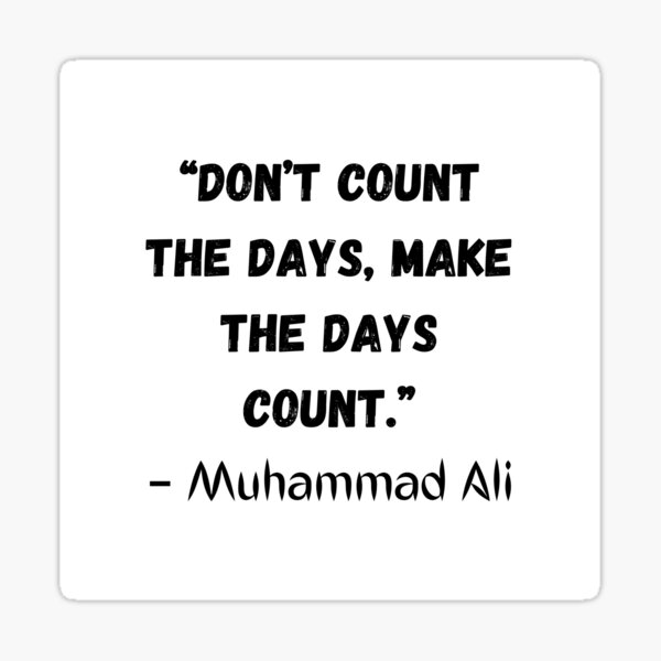 Dont Count The Days Make The Days Count Best Inspirational Badass dont-count-the-days-make-the-days-count-best-inspirational-badass
