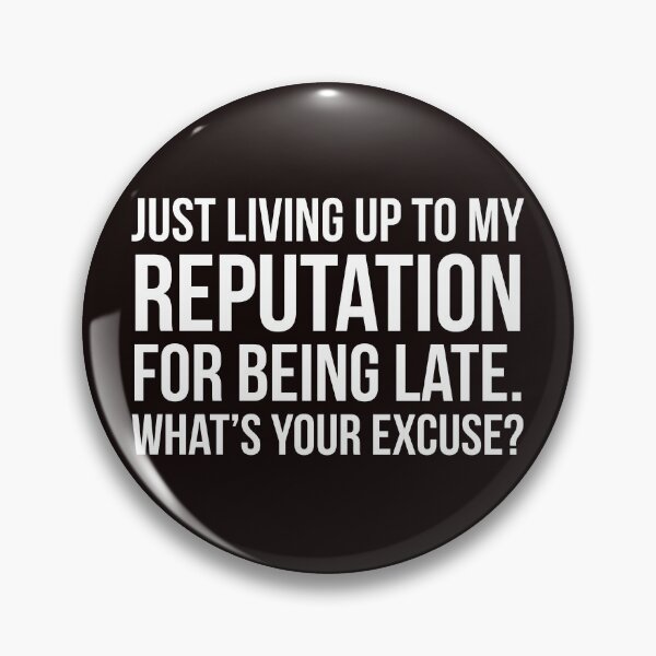 Item preview, Reputation for being late designed and sold by Slogans4u.
