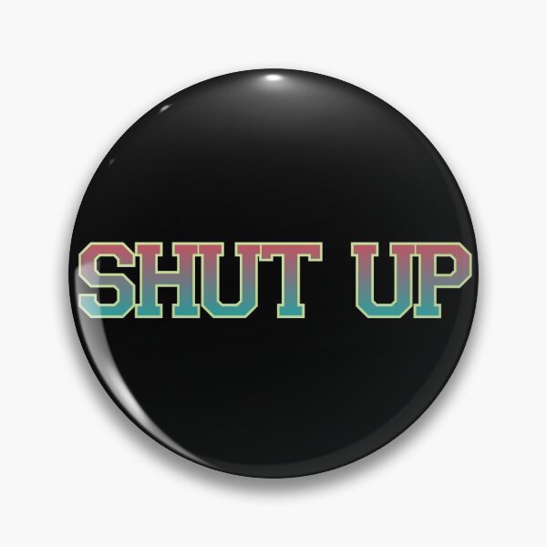 Item preview, shut up designed and sold by Krishangdavda.