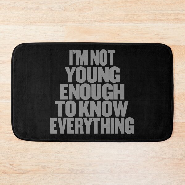 Item preview, I'm not young enough to know everthing. v.4 designed and sold by x1brett.