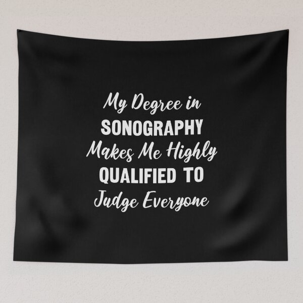 Item preview, My Degree in Sonography Makes Me Highly Qualified to Judge Everyone designed and sold by manishfzr1995.