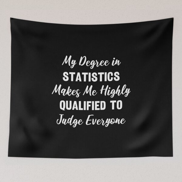 Item preview, My Degree in Statistics Makes Me Highly Qualified to Judge Everyone designed and sold by manishfzr1995.