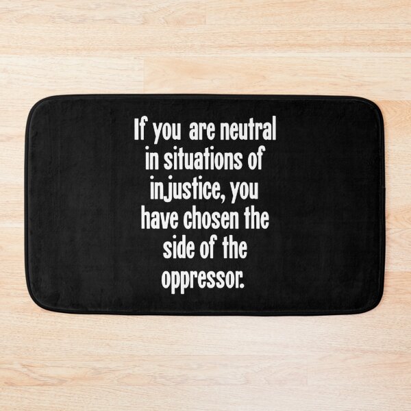 Item preview, If You Are Neutral In Situations Of Injustice, You Have Chosen the Side Of the Oppressor designed and sold by Good-Looking Corpse.