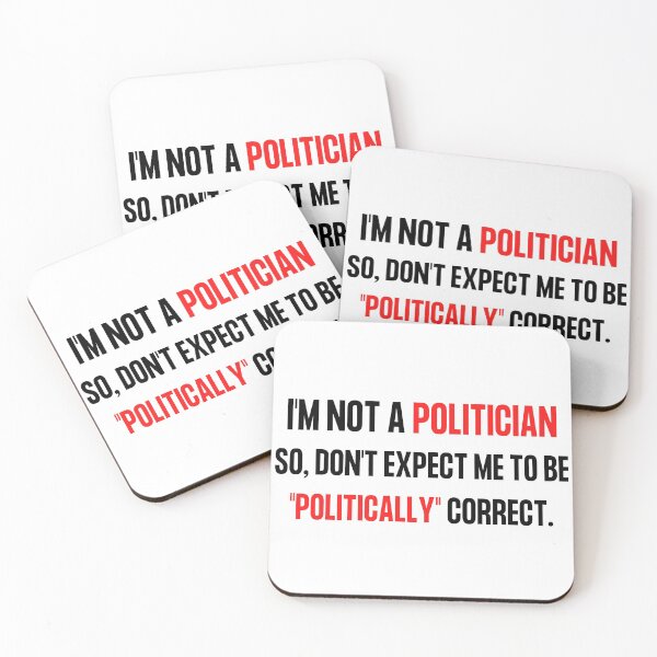 Item preview, Im not a politician so, don't expect me to be politically correct. designed and sold by DCStriker2021.