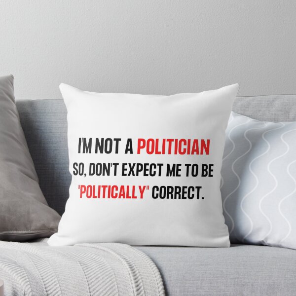 Item preview, Im not a politician so, don't expect me to be politically correct. designed and sold by DCStriker2021.