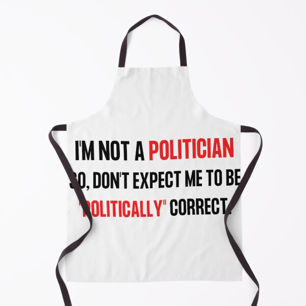 Item preview, Im not a politician so, don't expect me to be politically correct. designed and sold by DCStriker2021.