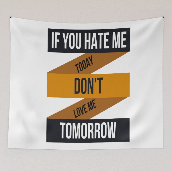 Item preview, IF YOU HATE ME TOADY DON'T LOVE ME TOMORROW designed and sold by RetroPlaceee.