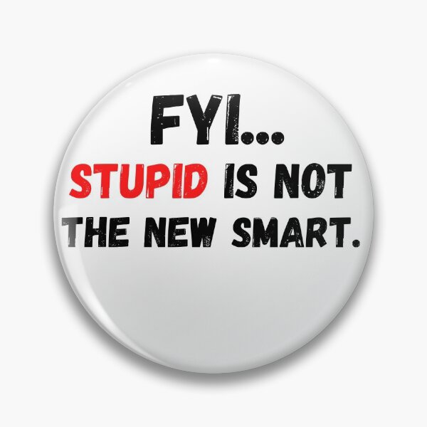 Item preview, FYI..STUPID IS NOT THE NEW SMART designed and sold by DCStriker2021.