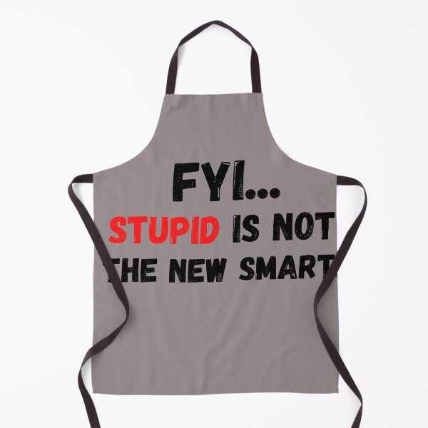 Item preview, FYI..STUPID IS NOT THE NEW SMART designed and sold by DCStriker2021.