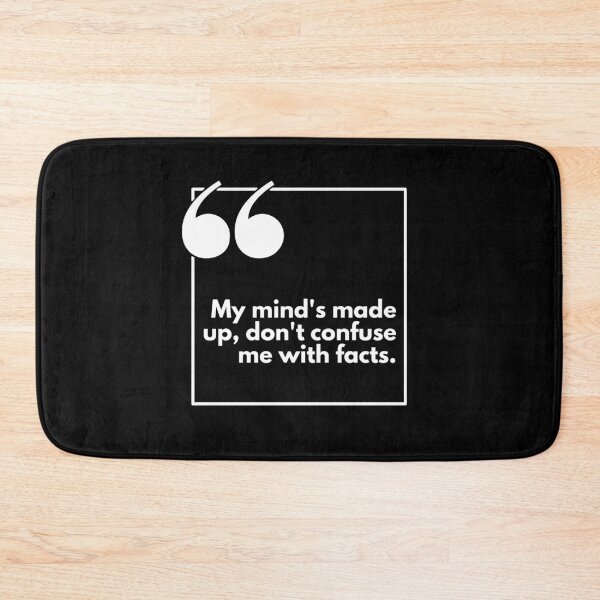 Item preview, My mind's made up, don't confuse me with facts - One liner designed and sold by The Agreeable Raven.