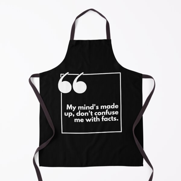Item preview, My mind's made up, don't confuse me with facts - One liner designed and sold by The Agreeable Raven.
