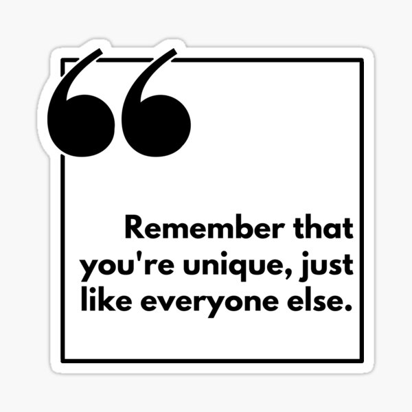 Item preview, Remember that you're unique, just like everyone else - One liner designed and sold by The Agreeable Raven.