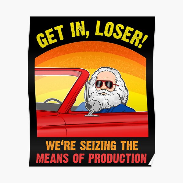 Karl Marx - Steig ein, Loser - Wir ergreifen die Mittel der PRODUKTION Poster