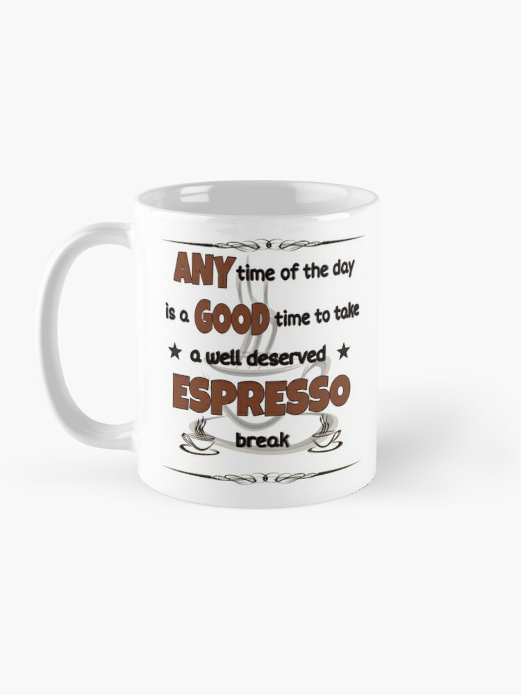 Funny Coffee Slogan. A Good Time To Take A Espresso Break  Coffee Mug for  Sale by GraceRhymesMugs