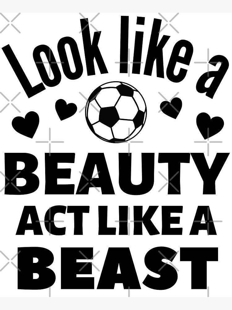 football-look-like-a-beauty-play-like-a-beast-poster-by-thegreengoat-redbubble