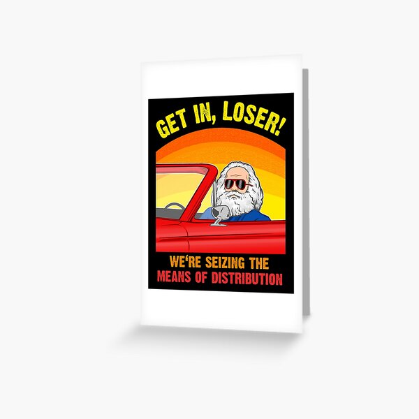 Item preview, Karl Marx - Get in, Loser - We're seizing the means of DISTRIBUTION designed and sold by The Philosopher's Shirt.