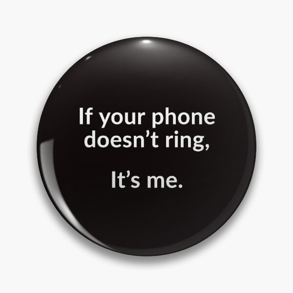Item preview, If Your Phone Doesn’t Ring, It’s Me. designed and sold by T-ShirtGuy.