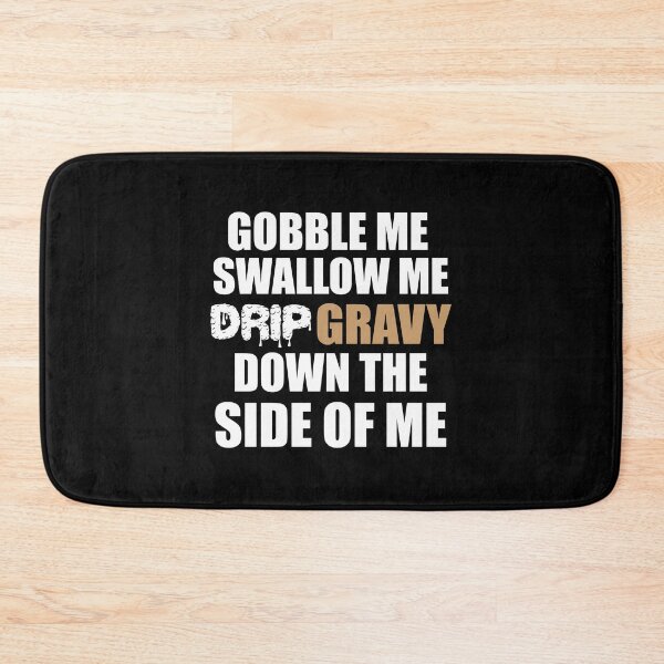 Item preview, Gobble Me Swallow Me Drip Gravy Down Funny Thanksgiving Gift designed and sold by cpaddensil.