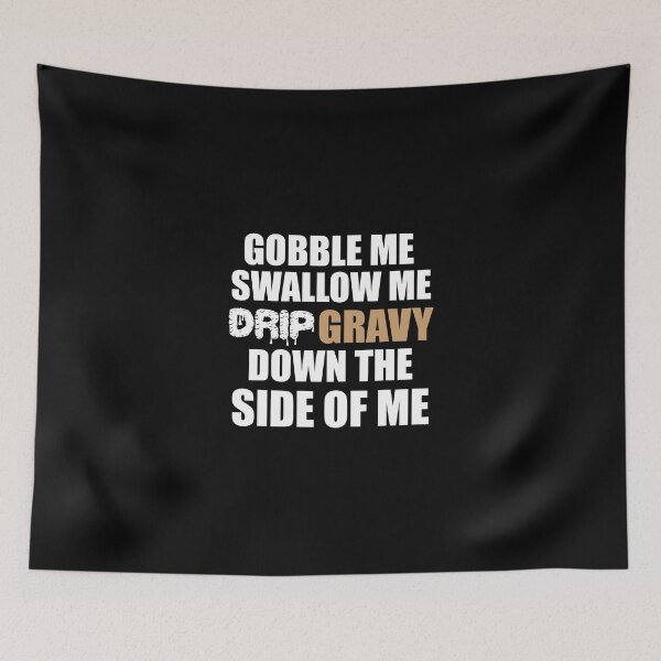 Item preview, Gobble Me Swallow Me Drip Gravy Down Funny Thanksgiving Gift designed and sold by cpaddensil.
