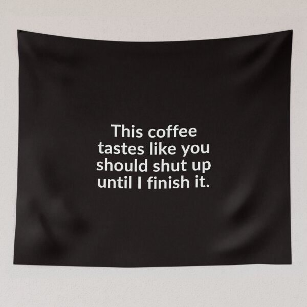 Item preview, This Coffee Tastes Like You Should Shut Up. designed and sold by T-ShirtGuy.