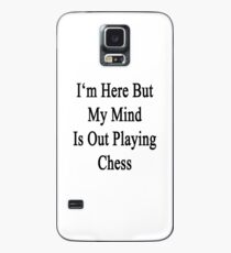 I'm Here But My Mind Is Out Playing Chess Case/Skin for Samsung Galaxy