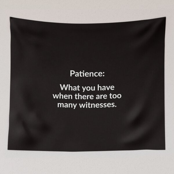 Item preview, Patience: There Are Too Many Witnesses designed and sold by T-ShirtGuy.