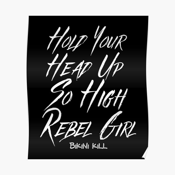 "Hold Your Head Up So High Rebel Girl Bikini Kill" Poster for Sale by