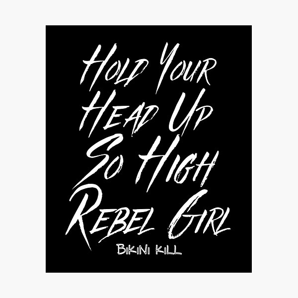 Item preview, Hold Your Head Up So High Rebel Girl - Bikini Kill designed and sold by StrideOrDie.
