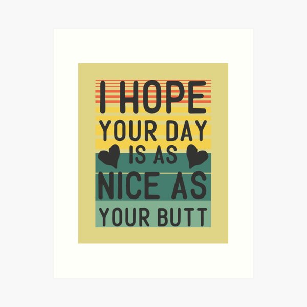 I Hope Your Day Is As Nice As Your Butt, Vintage Sunset Funny Bathroom Quote Art Print