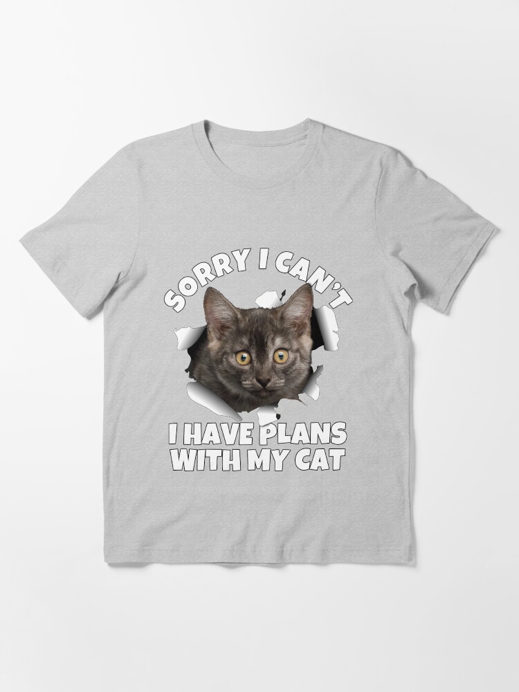 Alternate view of Sorry I Can't I Have Plans With My Cat - Funny Saying Design Cat Torn Cloth - Best Gift Idea for Cat Lover or Cat Owner Essential T-Shirt