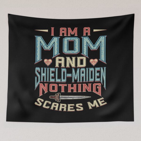 Item preview, I Am A Mom And Shield Maiden Nothing Scares Me  designed and sold by jerrie9.