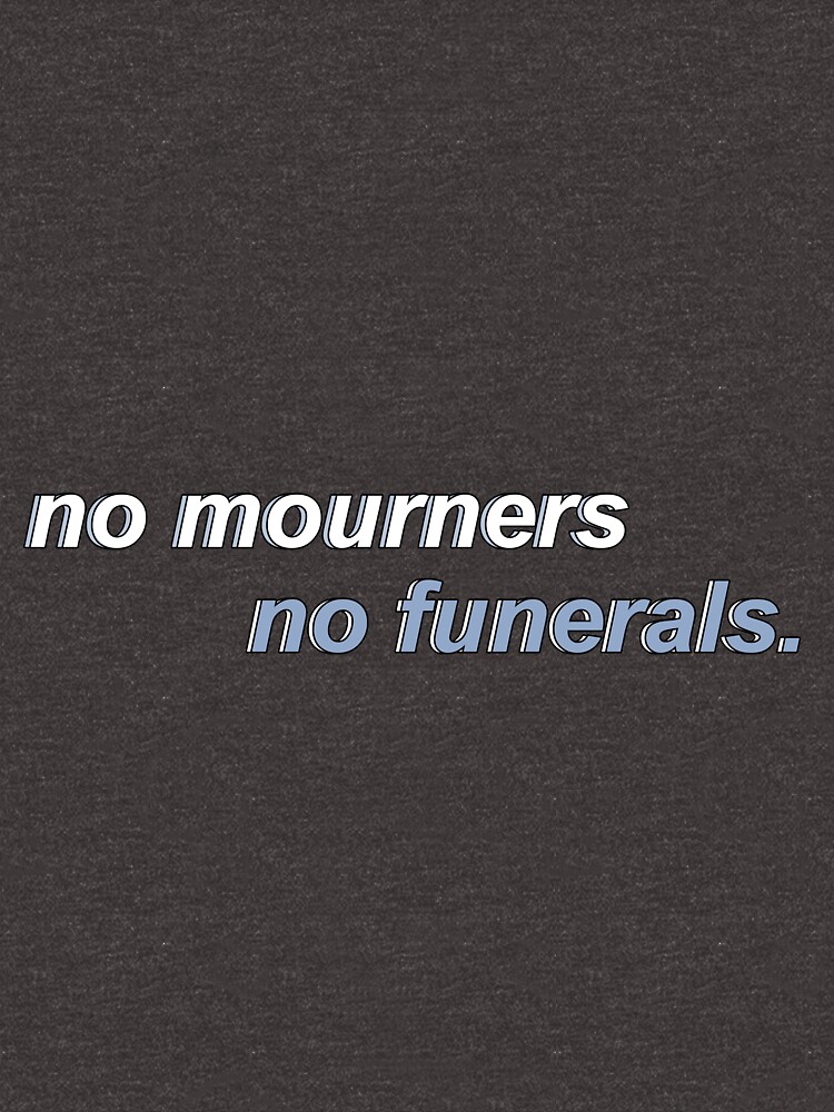 no mourners no funerals shirt