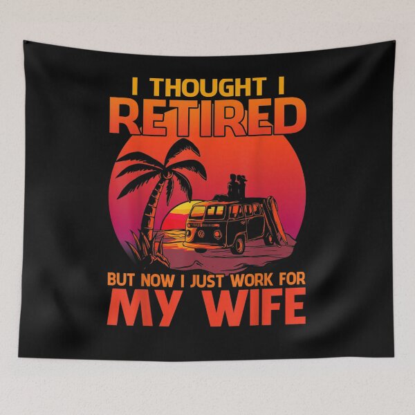 Item preview, Retired 2021 Retirement Gift Now I Only Work For My Wife  designed and sold by laurader.