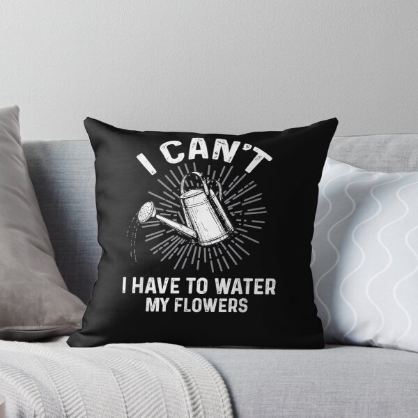 Item preview, I Can't I Have To Water My Flowers Gardening Quote  designed and sold by laurader.