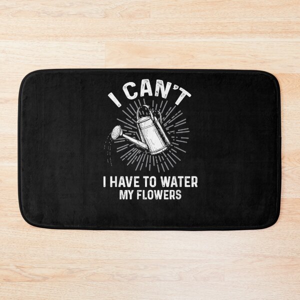 Item preview, I Can't I Have To Water My Flowers Gardening Quote  designed and sold by laurader.