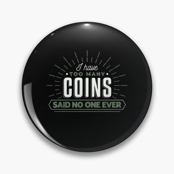 Item preview, I Have Too Many Coins Said No One Ever Numismatist Coin Coll  designed and sold by jerrie9.
