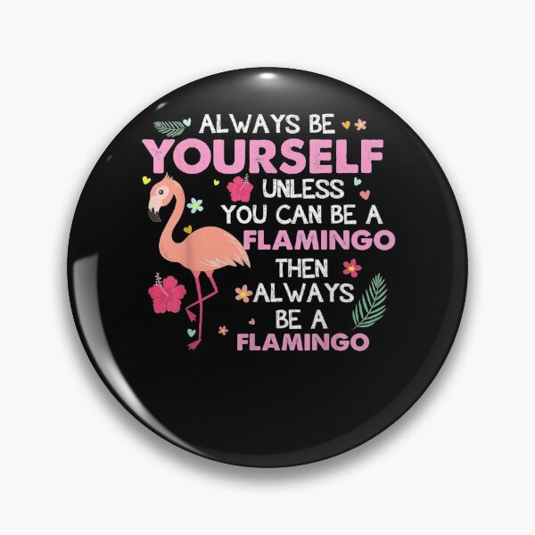 Item preview, Funny Always Be Yourself Unless You Can Be A Flamingo Lover  designed and sold by laurader.