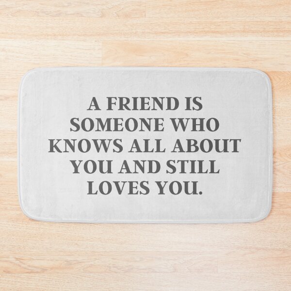 Item preview, A Friend Is Someone Who Knows All About You And Still Loves You | Quote, Advice designed and sold by QShore.