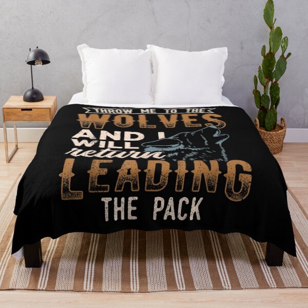 Item preview, Throw Me To The Wolves And I Will Return Leading The Pack  designed and sold by jerrie9.
