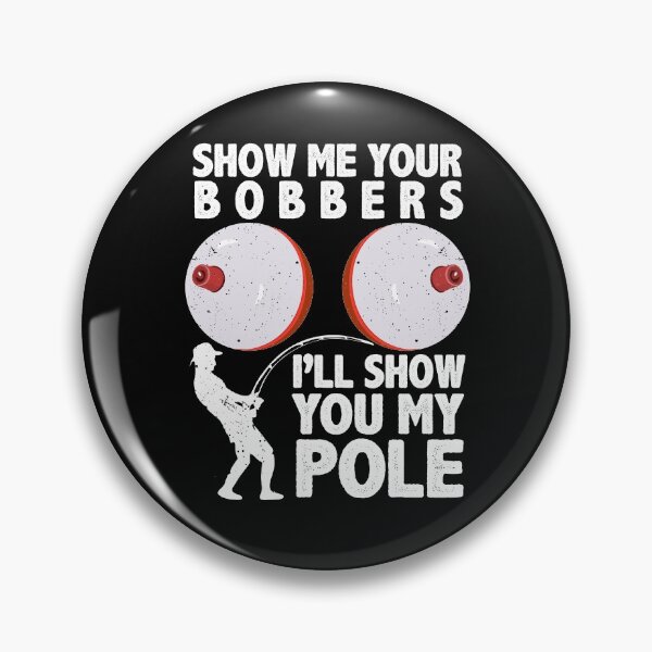 Item preview, Funny Fishing Show Me Your Bobbers I'll Show You My Pole Fisherman Humoe Quotes designed and sold by alenaz.