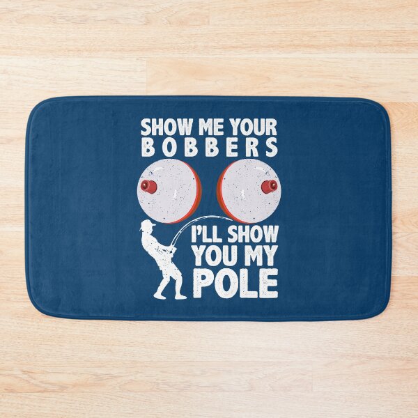 Item preview, Funny Fishing Show Me Your Bobbers I'll Show You My Pole Fisherman Humoe Quotes designed and sold by alenaz.